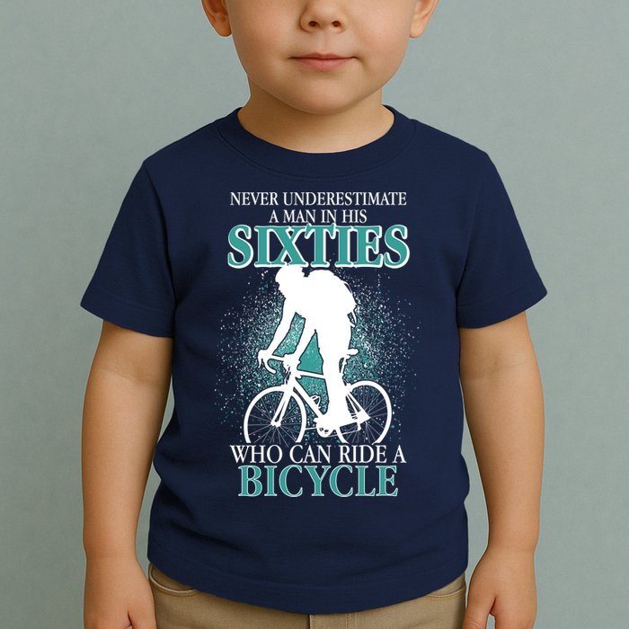 Never Underestimate A Man In His Sixties Who Can Ride A Bicycle Toddler T-Shirt
