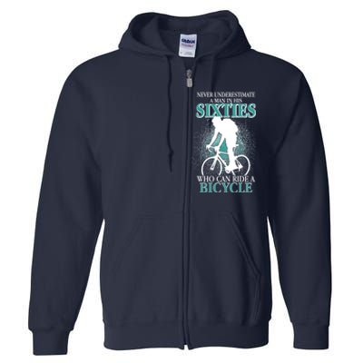 Never Underestimate A Man In His Sixties Who Can Ride A Bicycle Full Zip Hoodie