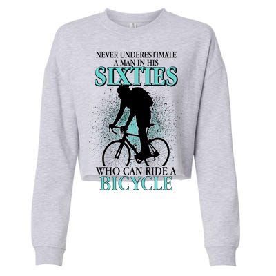 Never Underestimate A Man In His Sixties Who Can Ride A Bicycle Cropped Pullover Crew