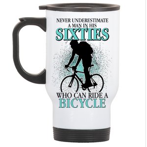 Never Underestimate A Man In His Sixties Who Can Ride A Bicycle Stainless Steel Travel Mug