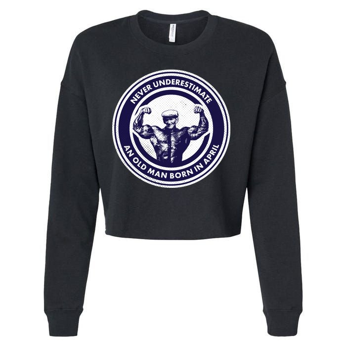 Never Underestimate An Old Man Born In April Cropped Pullover Crew
