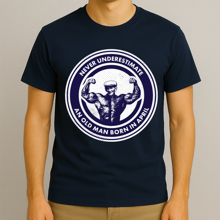 Never Underestimate An Old Man Born In April T-Shirt