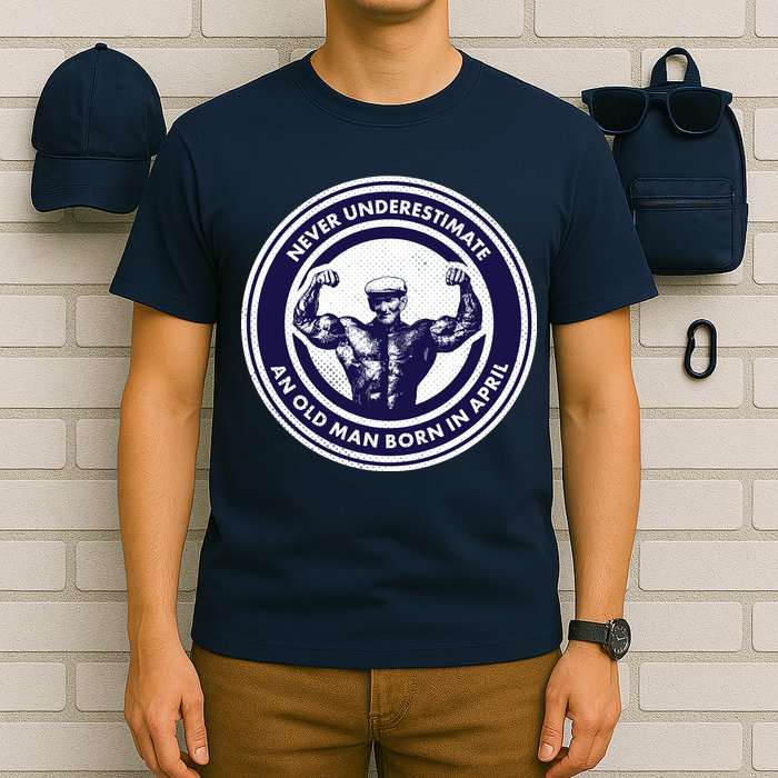 Never Underestimate An Old Man Born In April T-Shirt
