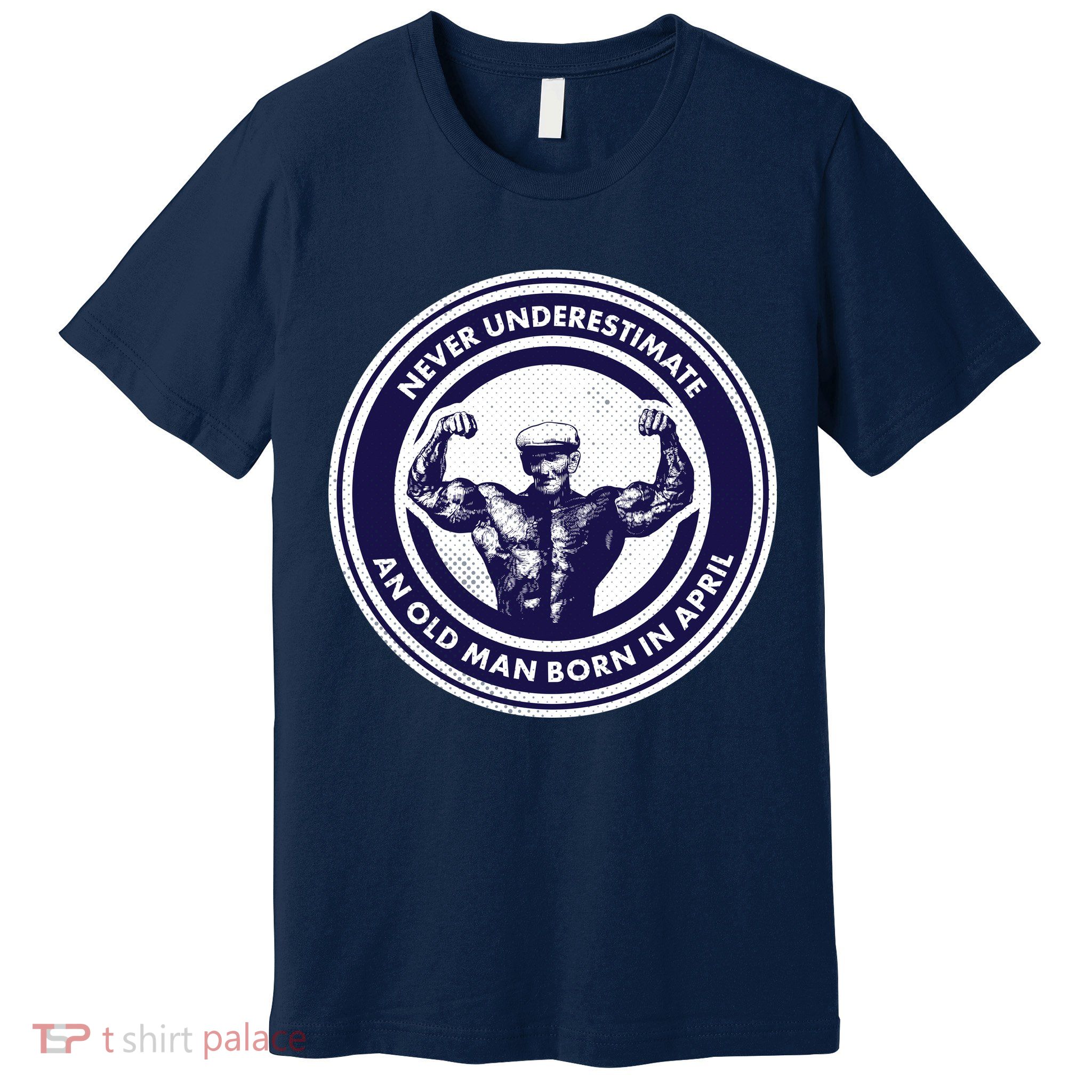 Never Underestimate An Old Man Born In April Premium T-Shirt