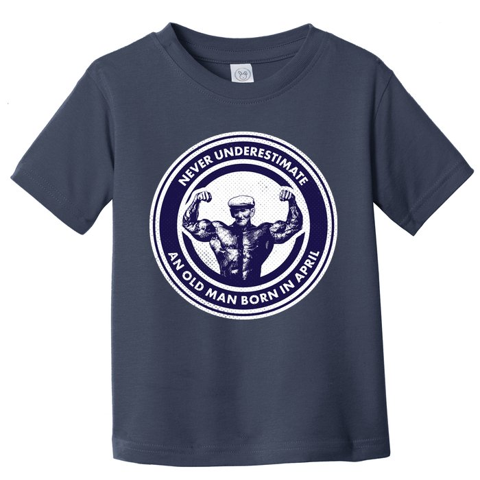 Never Underestimate An Old Man Born In April Toddler T-Shirt