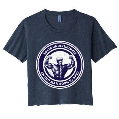Never Underestimate An Old Man Born In April Crop Top