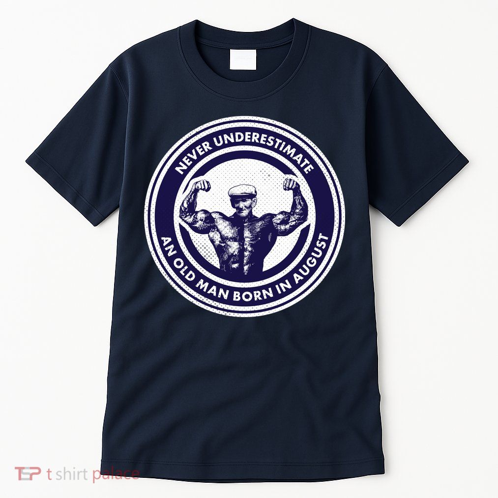 Never Underestimate An Old Man Born In August Tall T-Shirt