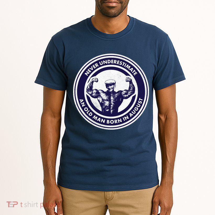 Never Underestimate An Old Man Born In August Tall T-Shirt