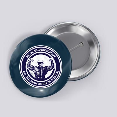 Never Underestimate An Old Man Born In August Button