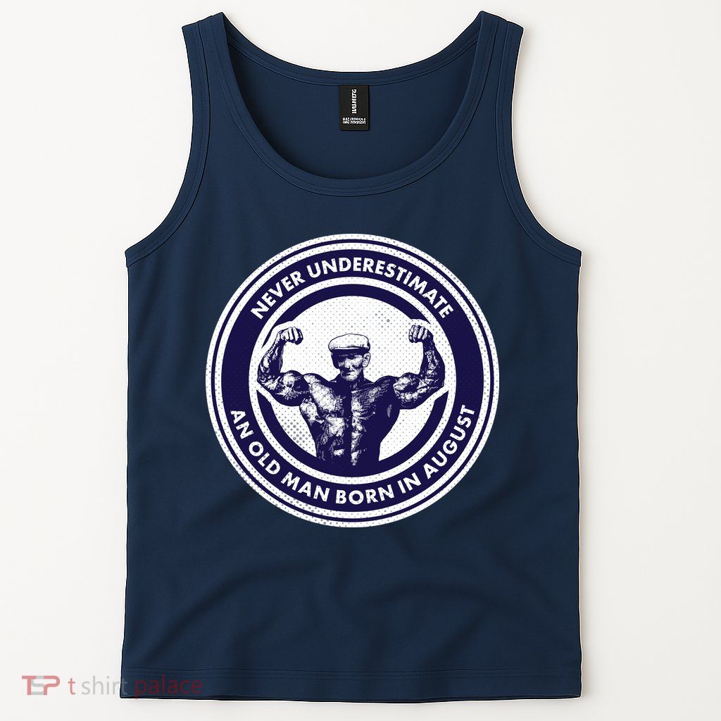 Never Underestimate An Old Man Born In August Tank Top
