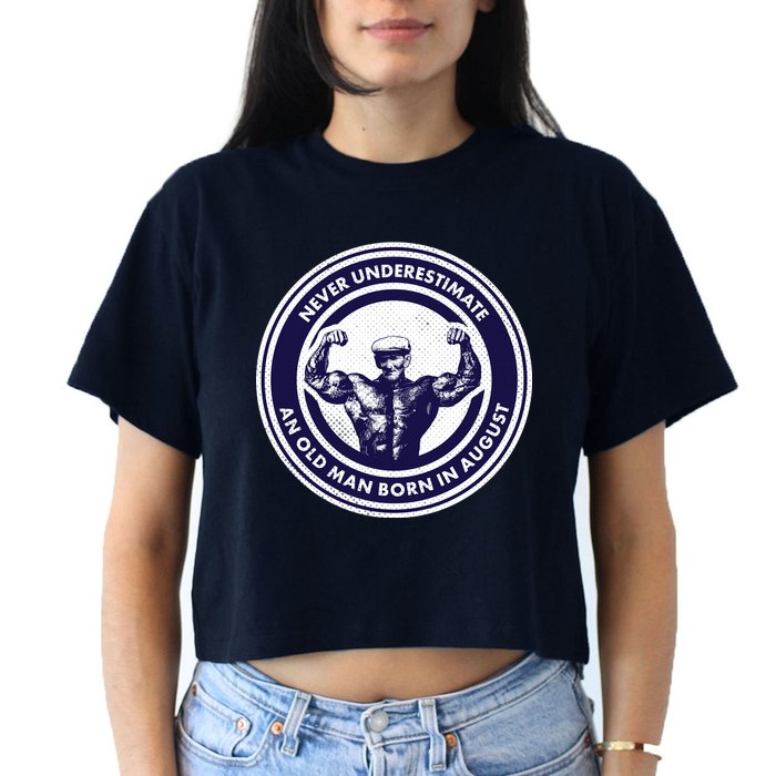 Never Underestimate An Old Man Born In August Crop Top