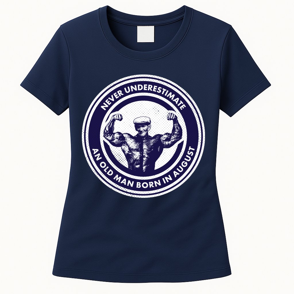 Never Underestimate An Old Man Born In August Womens T-Shirt