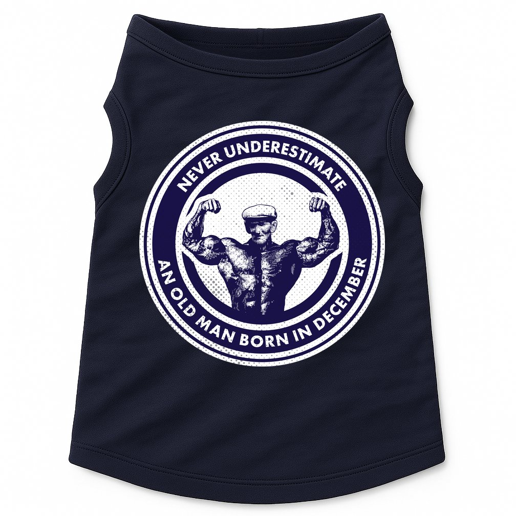 Never Underestimate An Old Man Born In December Doggie Tank