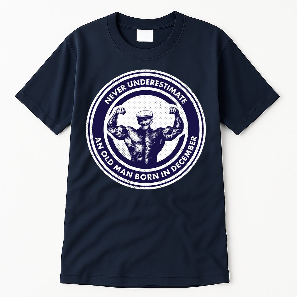 Never Underestimate An Old Man Born In December Tall T-Shirt