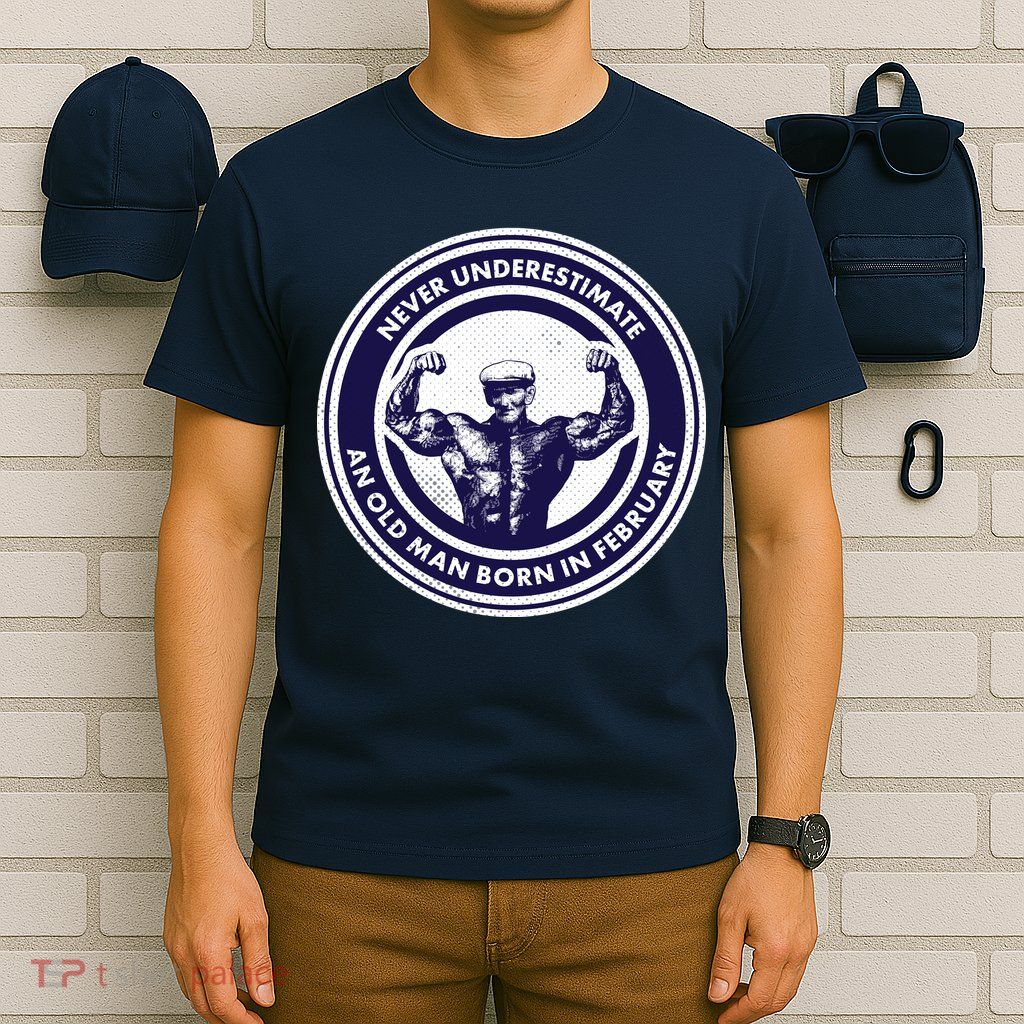 Never Underestimate An Old Man Born In February  T-Shirt