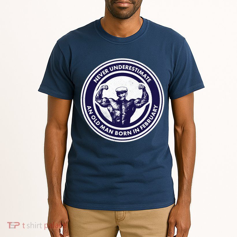 Never Underestimate An Old Man Born In February  Tall T-Shirt