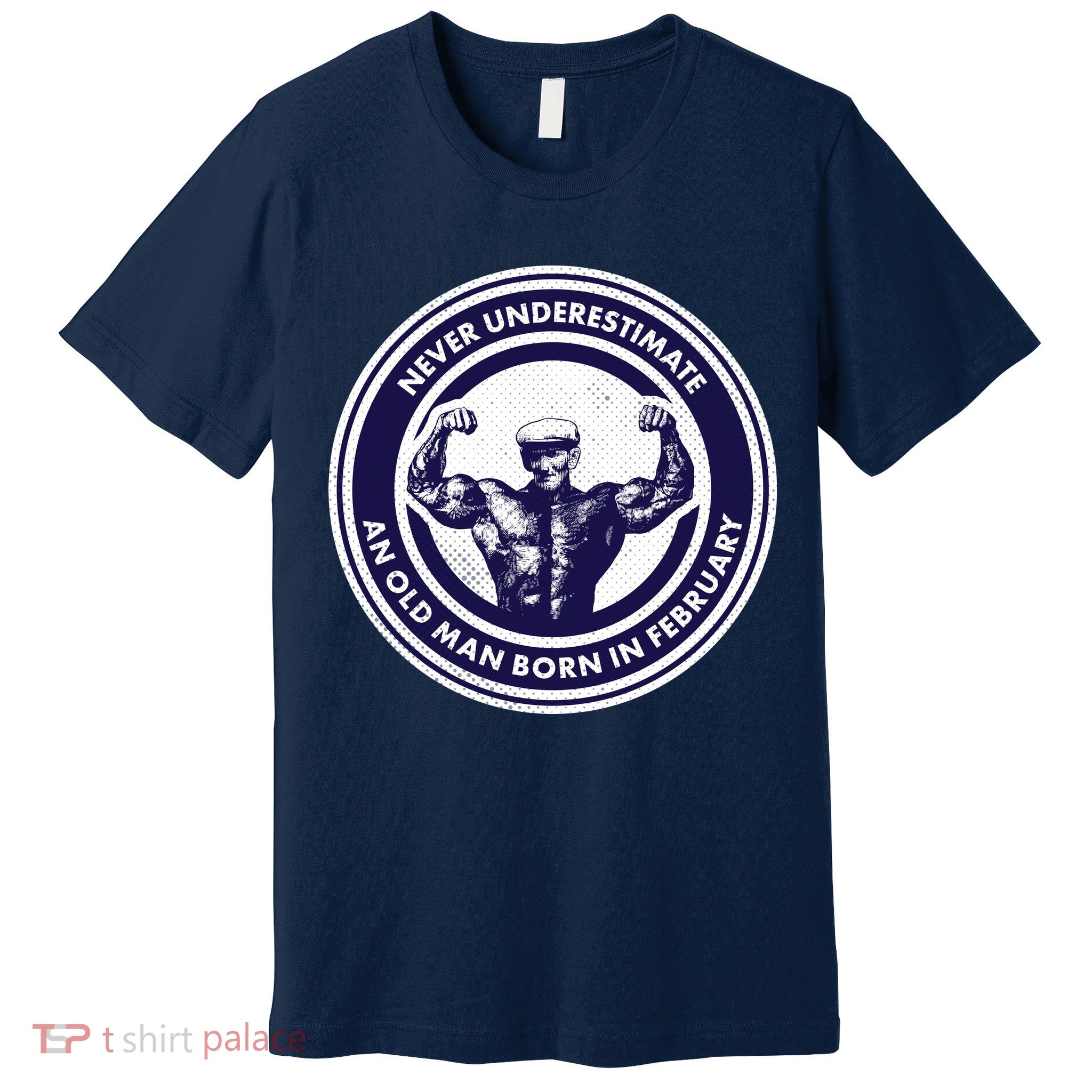 Never Underestimate An Old Man Born In February  Premium T-Shirt