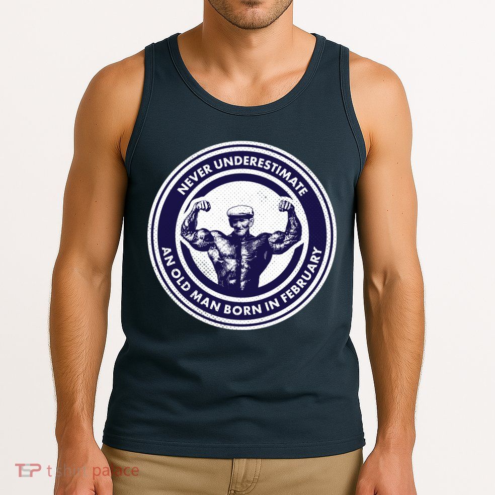 Never Underestimate An Old Man Born In February  Tank Top