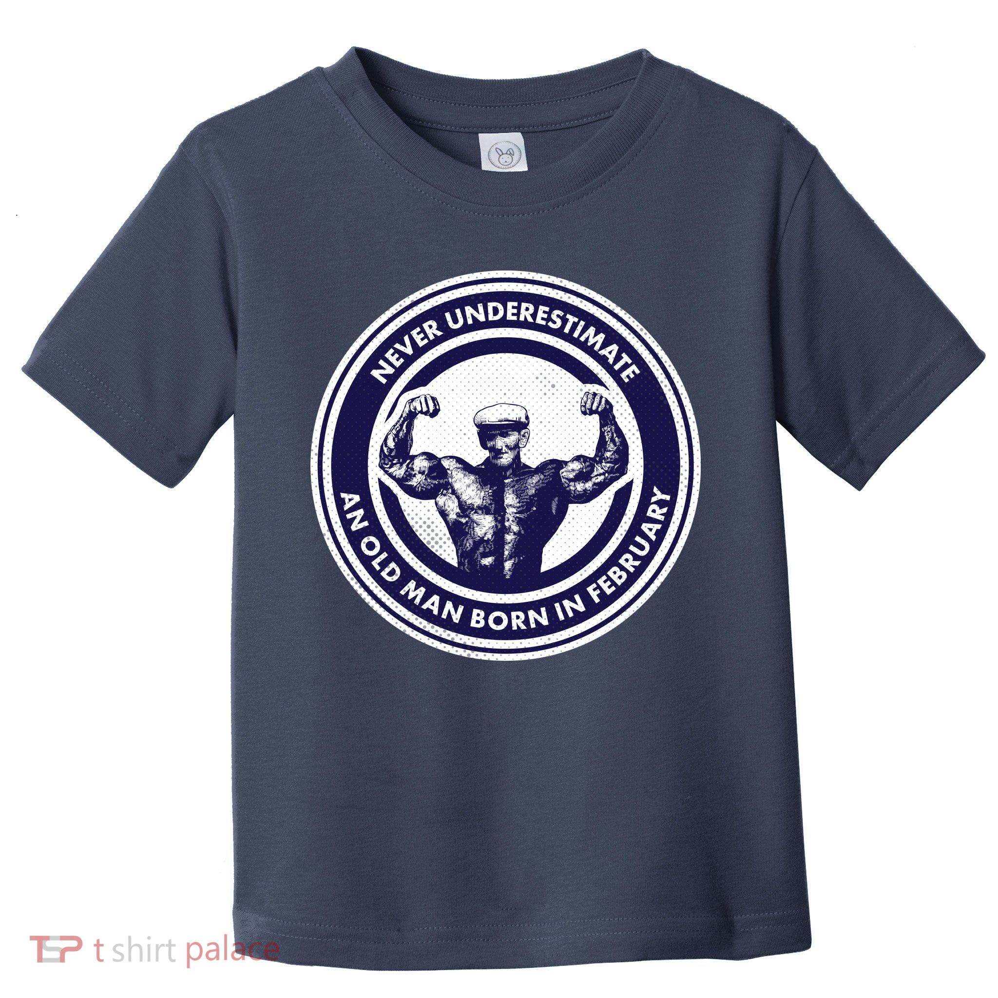 Never Underestimate An Old Man Born In February  Toddler T-Shirt