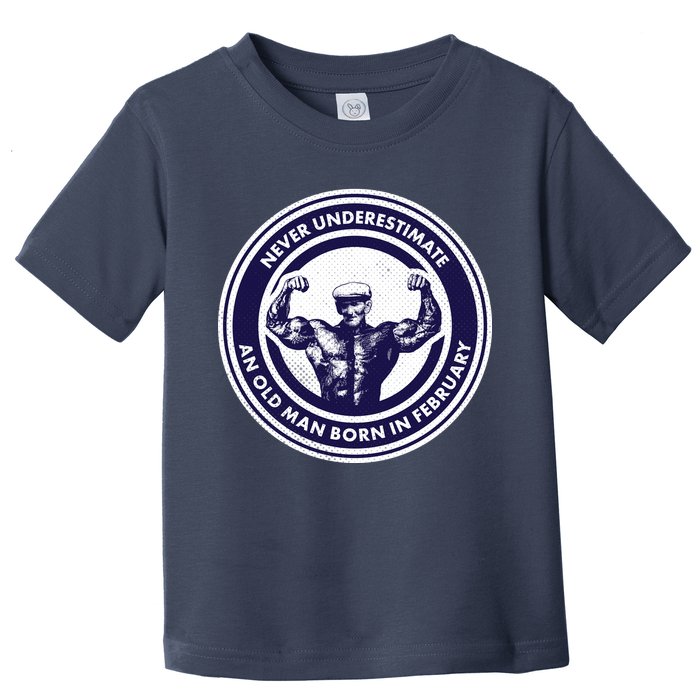 Never Underestimate An Old Man Born In February  Toddler T-Shirt