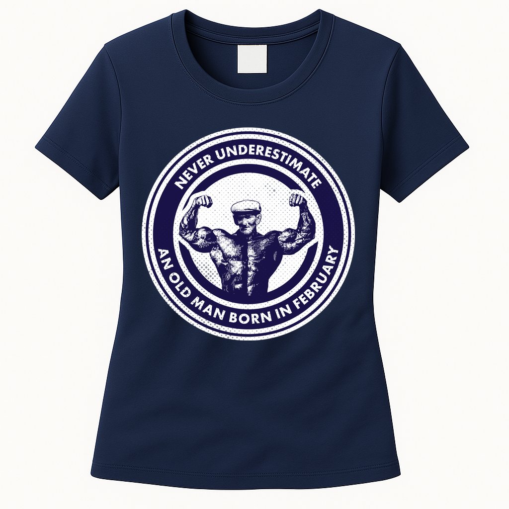 Never Underestimate An Old Man Born In February  Womens T-Shirt