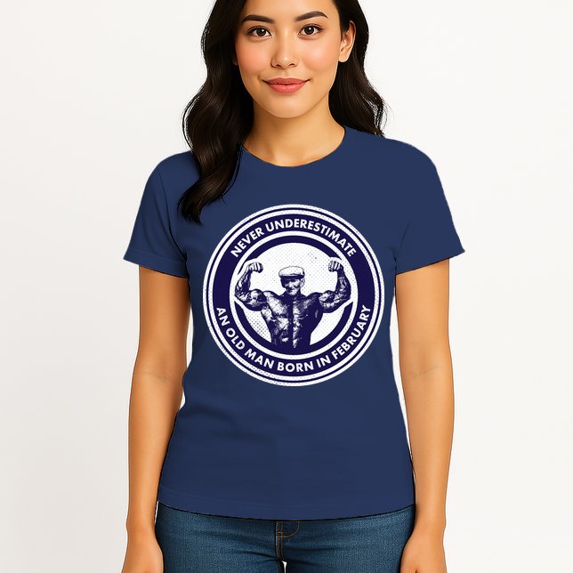 Never Underestimate An Old Man Born In February  Womens T-Shirt