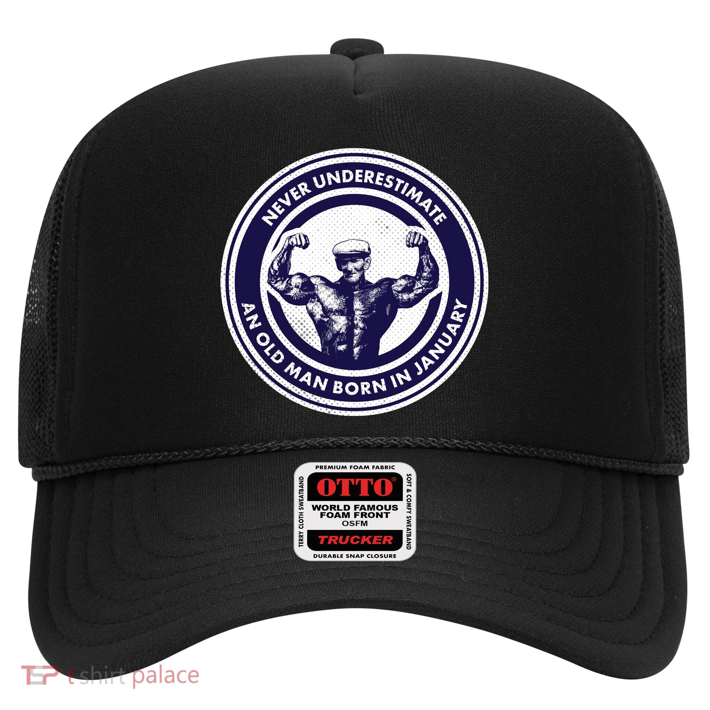 Never Underestimate An Old Man Born In January Trucker Hat