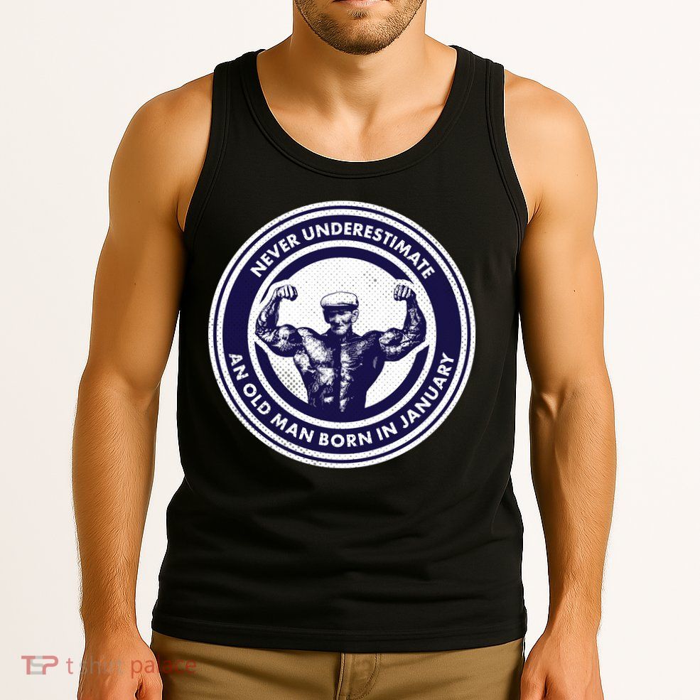 Never Underestimate An Old Man Born In January Tank Top