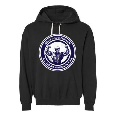 Never Underestimate An Old Man Born In June Garment-Dyed Fleece Hoodie