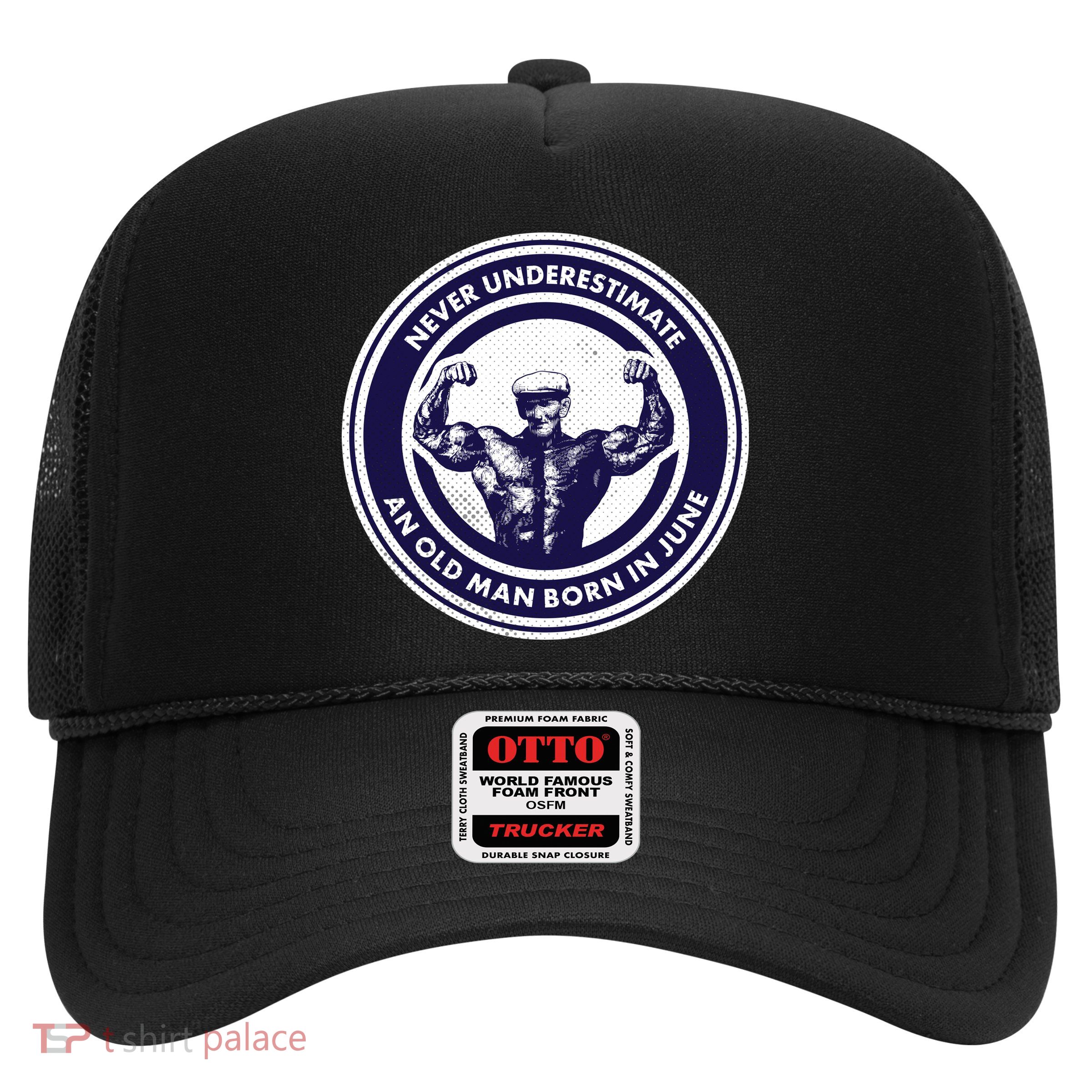 Never Underestimate An Old Man Born In June Trucker Hat
