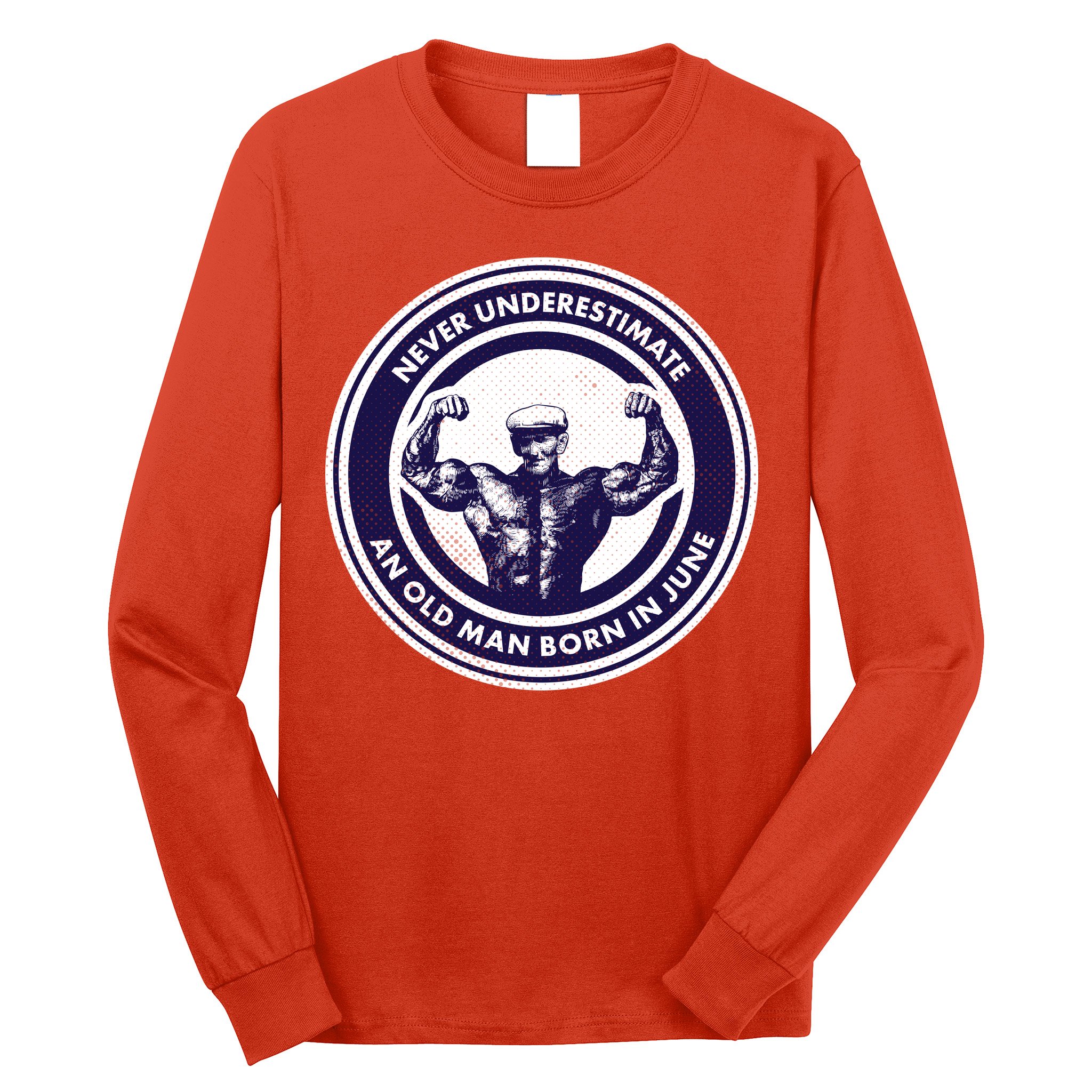 Never Underestimate An Old Man Born In June Long Sleeve Shirt