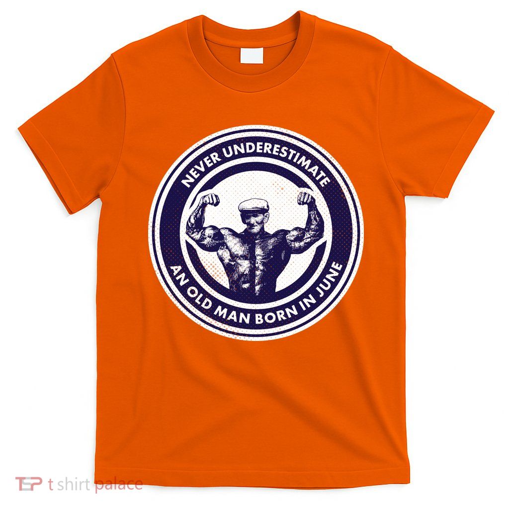 Never Underestimate An Old Man Born In June T-Shirt