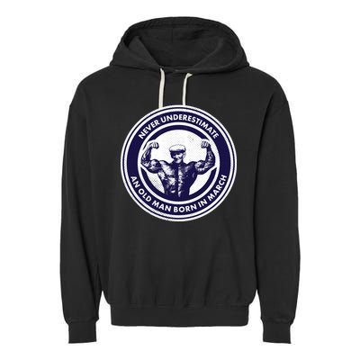 Never Underestimate An Old Man Born In March Garment-Dyed Fleece Hoodie