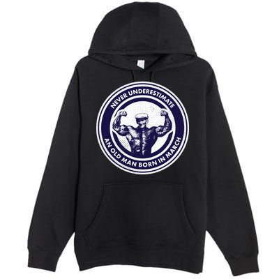 Never Underestimate An Old Man Born In March Premium Pullover Hoodie