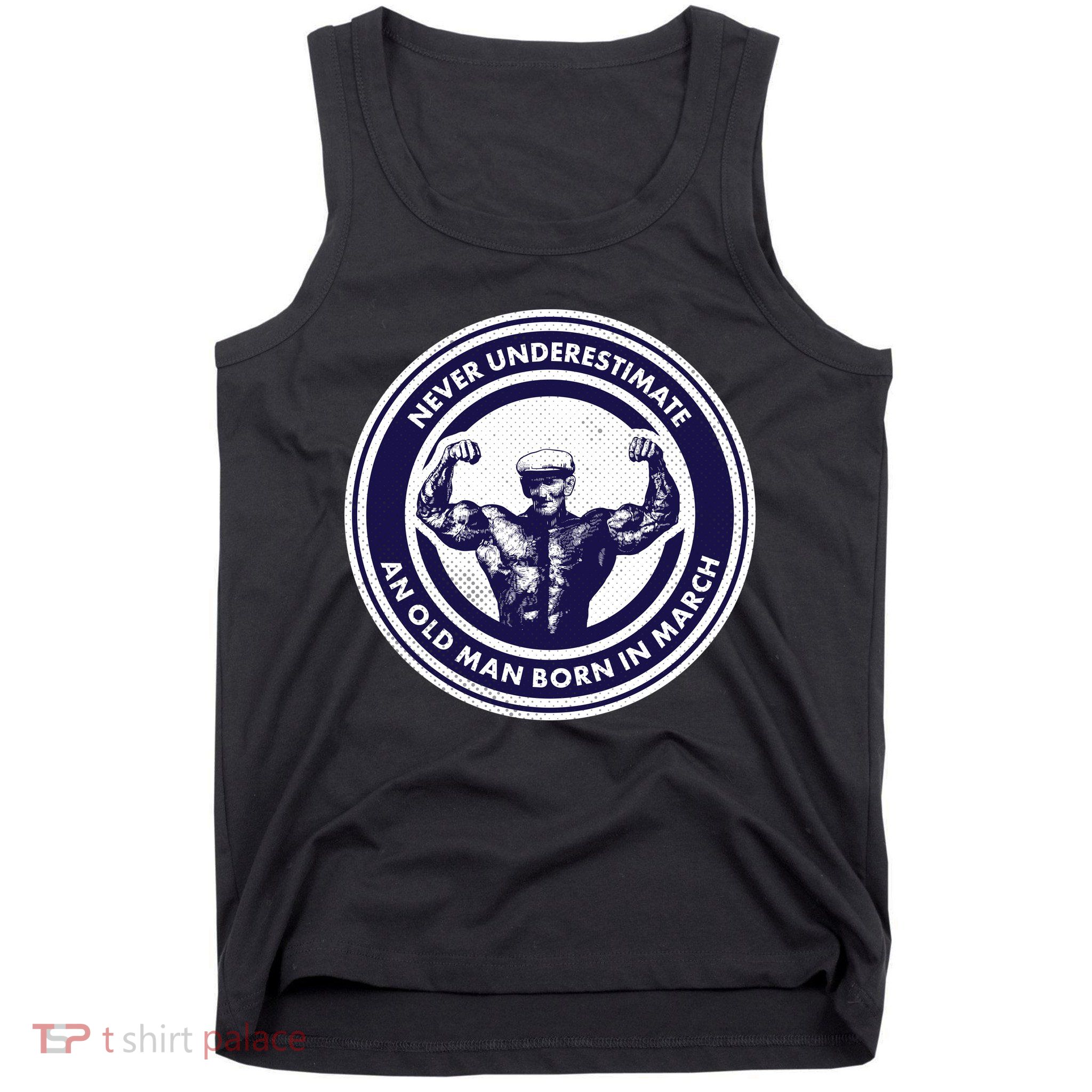 Never Underestimate An Old Man Born In March Tank Top