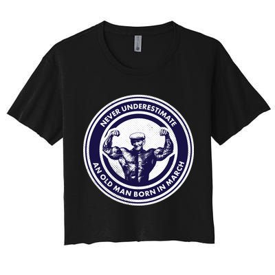 Never Underestimate An Old Man Born In March Crop Top