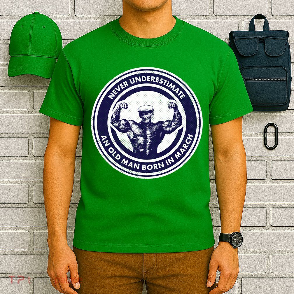 Never Underestimate An Old Man Born In March T-Shirt