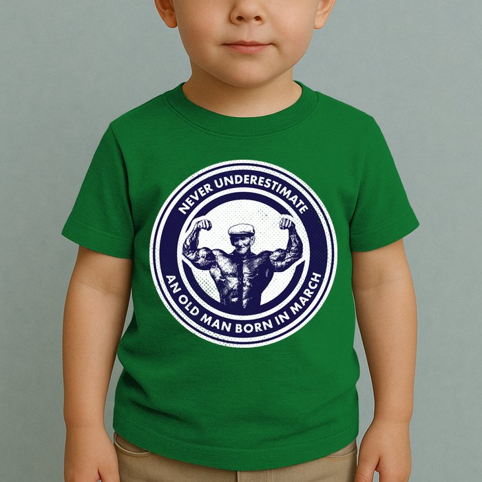 Never Underestimate An Old Man Born In March Toddler T-Shirt