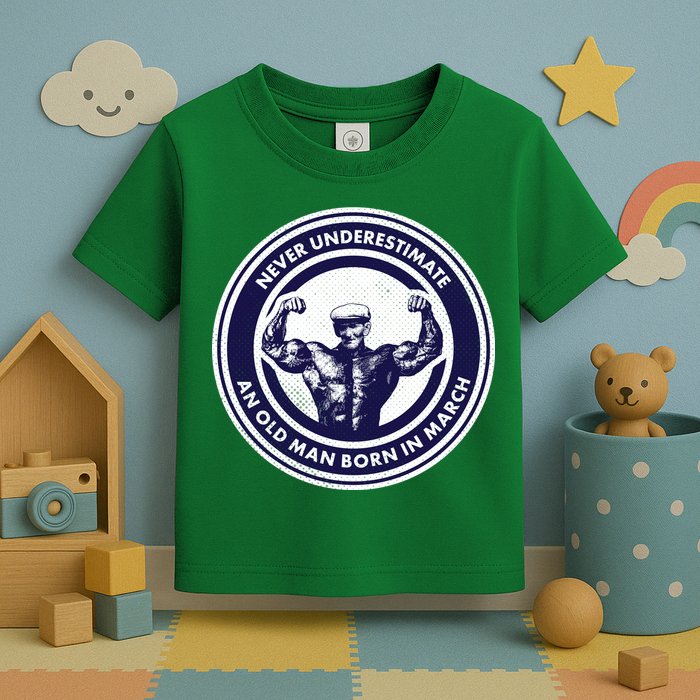 Never Underestimate An Old Man Born In March Toddler T-Shirt