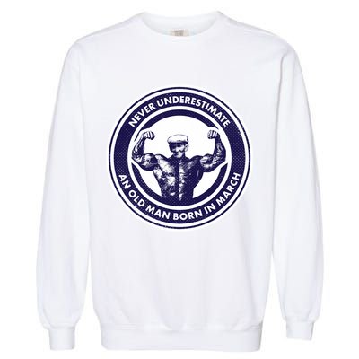 Never Underestimate An Old Man Born In March Garment-Dyed Sweatshirt