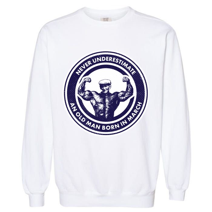 Never Underestimate An Old Man Born In March Garment-Dyed Sweatshirt