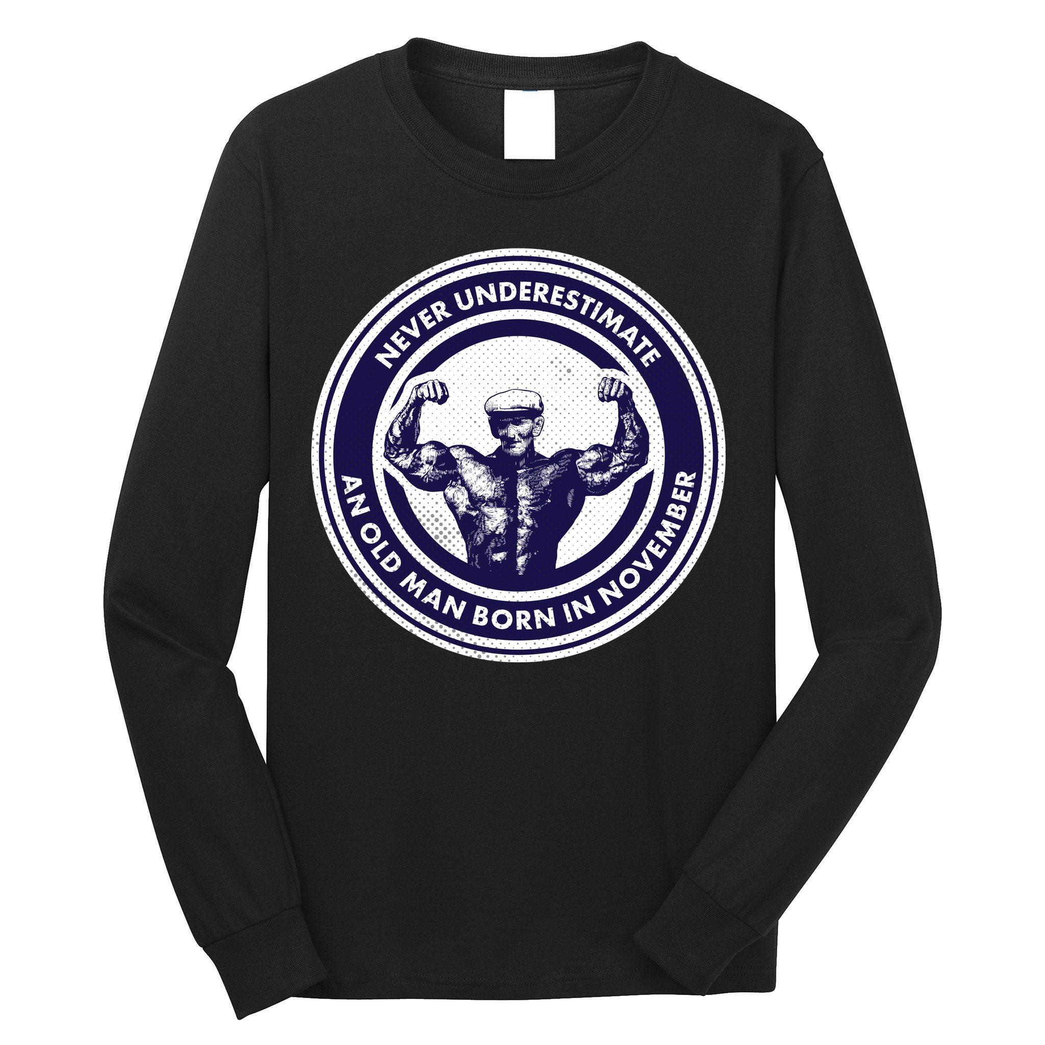 Never Underestimate An Old Man Born In November  Long Sleeve Shirt