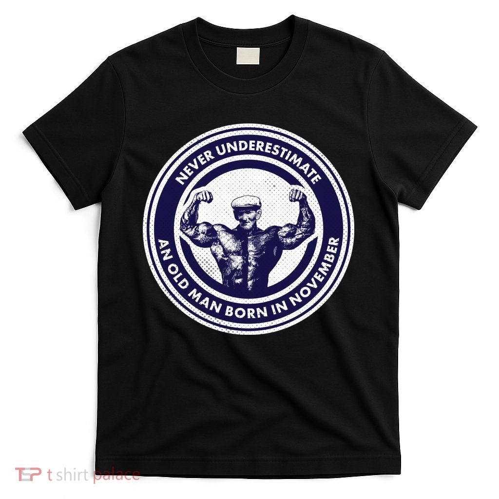 Never Underestimate An Old Man Born In November  T-Shirt