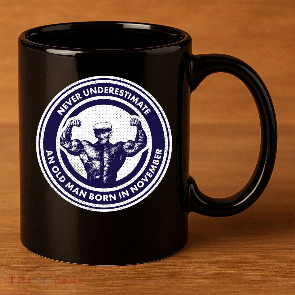 Never Underestimate An Old Man Born In November  11oz C Handle Ceramic Mug