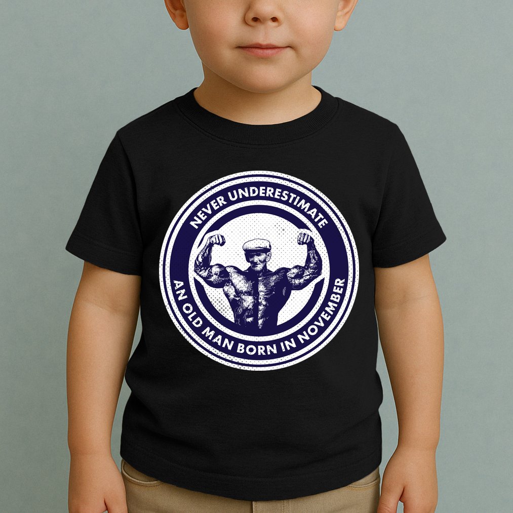 Never Underestimate An Old Man Born In November  Toddler T-Shirt