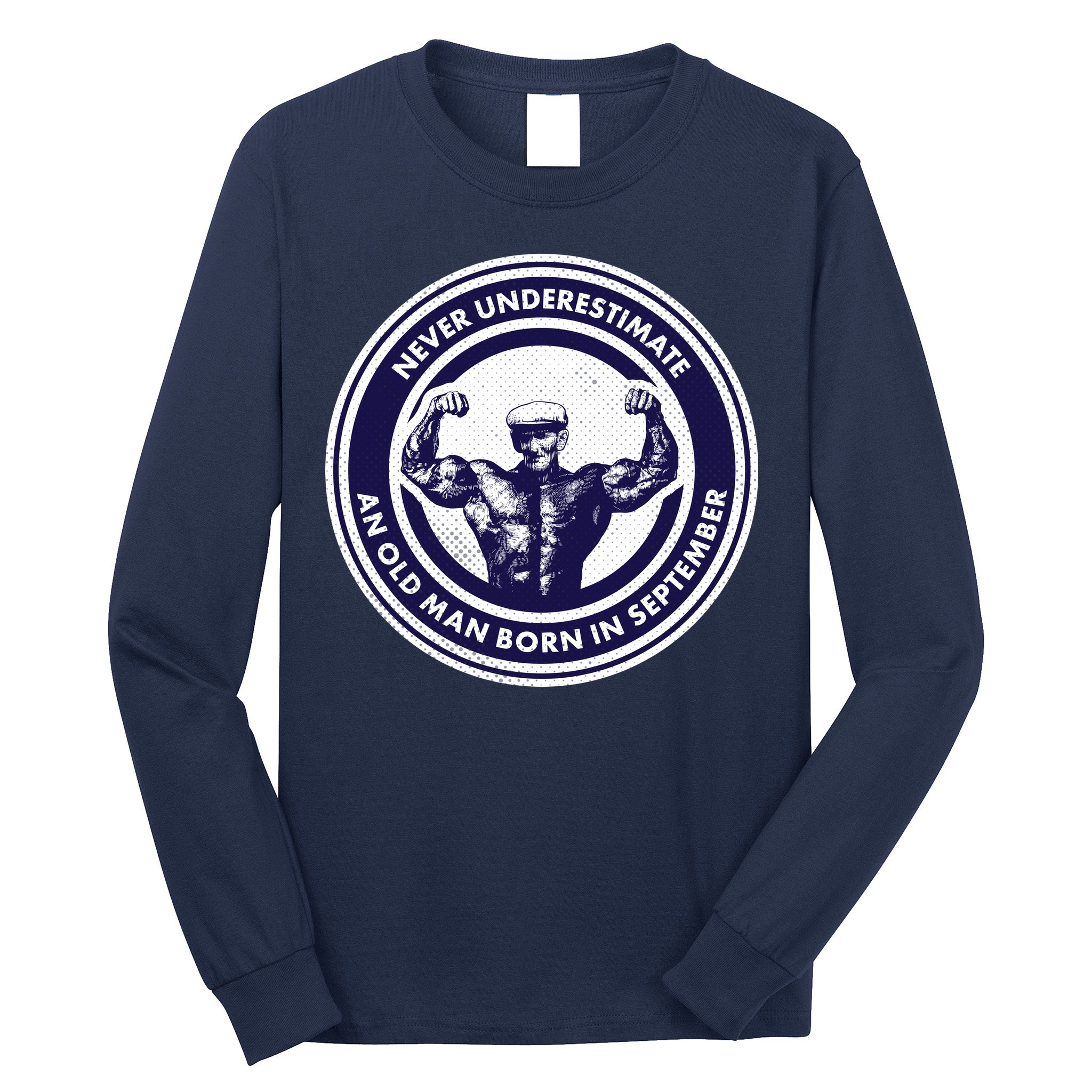 Never Underestimate An Old Man Born In September Long Sleeve Shirt