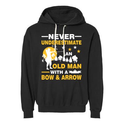 Never Underestimate An Old Man With A Bow & Arrow Garment-Dyed Fleece Hoodie
