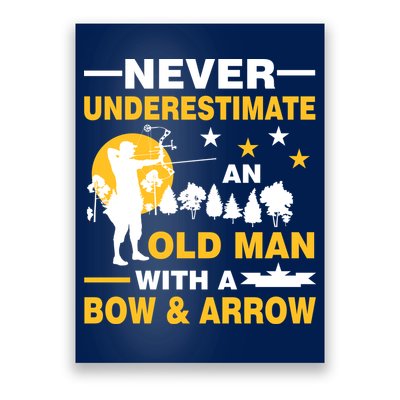 Never Underestimate An Old Man With A Bow & Arrow Poster