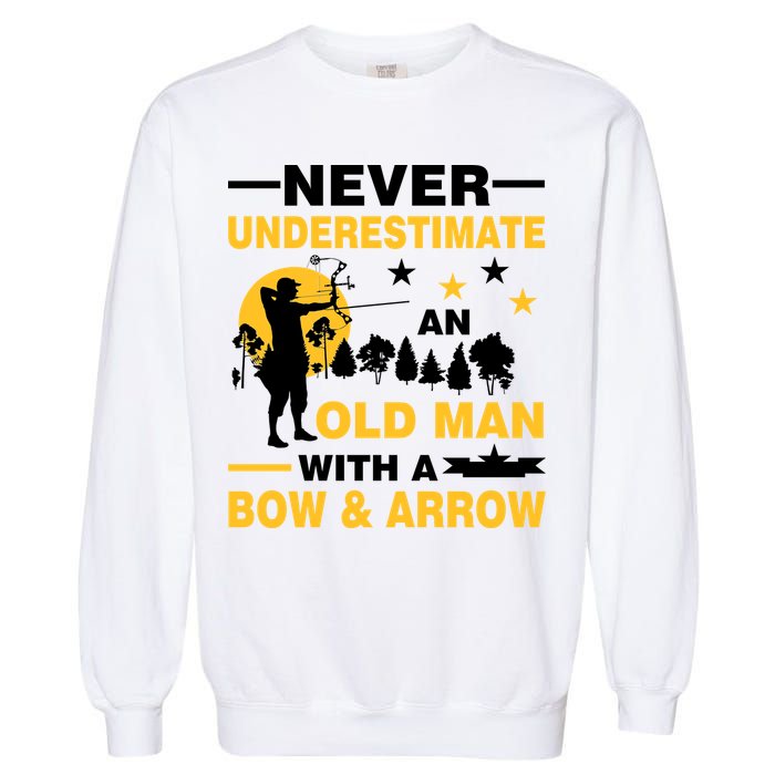 Never Underestimate An Old Man With A Bow & Arrow Garment-Dyed Sweatshirt