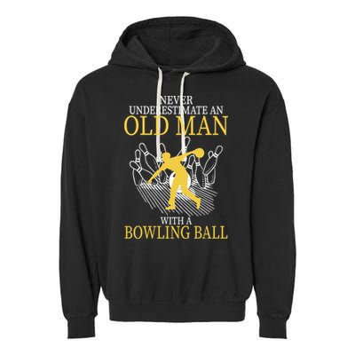 Never Underestimate An Old Man With A Bowling Ball Garment-Dyed Fleece Hoodie